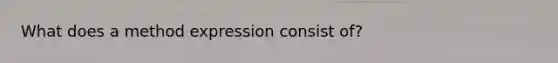 What does a method expression consist of?