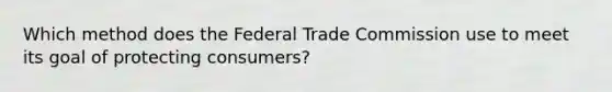 Which method does the Federal Trade Commission use to meet its goal of protecting consumers?