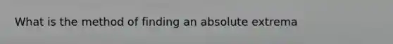 What is the method of finding an absolute extrema