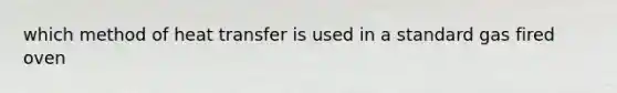 which method of heat transfer is used in a standard gas fired oven