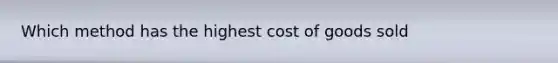 Which method has the highest cost of goods sold