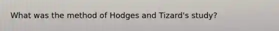 What was the method of Hodges and Tizard's study?