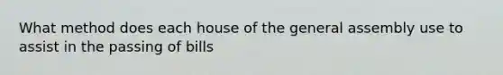 What method does each house of the general assembly use to assist in the passing of bills