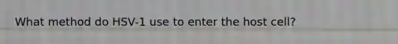 What method do HSV-1 use to enter the host cell?