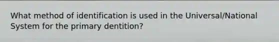 What method of identification is used in the Universal/National System for the primary dentition?