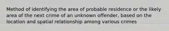 Method of identifying the area of probable residence or the likely area of the next crime of an unknown offender, based on the location and spatial relationship among various crimes