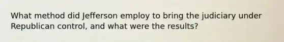 What method did Jefferson employ to bring the judiciary under Republican control, and what were the results?