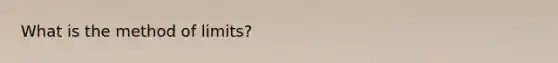 What is the method of limits?