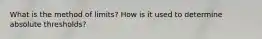 What is the method of limits? How is it used to determine absolute thresholds?