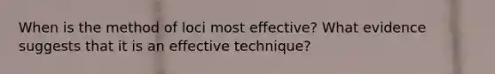 When is the method of loci most effective? What evidence suggests that it is an effective technique?