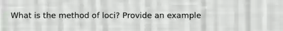 What is the method of loci? Provide an example