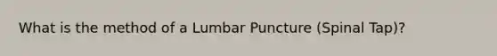 What is the method of a Lumbar Puncture (Spinal Tap)?