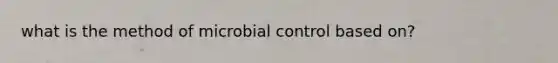 what is the method of microbial control based on?