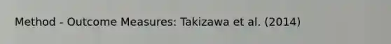 Method - Outcome Measures: Takizawa et al. (2014)