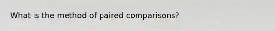 What is the method of paired comparisons?