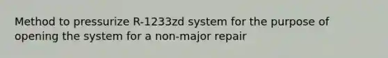 Method to pressurize R-1233zd system for the purpose of opening the system for a non-major repair