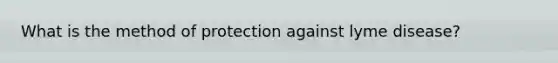 What is the method of protection against lyme disease?