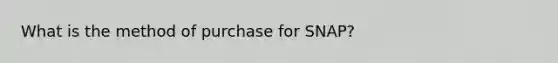 What is the method of purchase for SNAP?