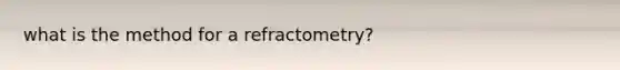 what is the method for a refractometry?