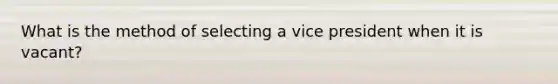 What is the method of selecting a vice president when it is vacant?