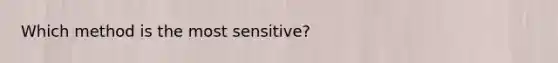 Which method is the most sensitive?