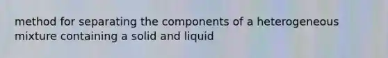 method for separating the components of a heterogeneous mixture containing a solid and liquid