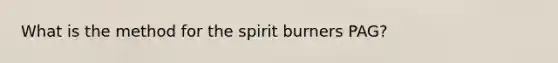 What is the method for the spirit burners PAG?