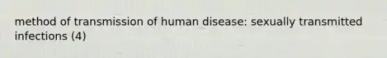 method of transmission of human disease: sexually transmitted infections (4)