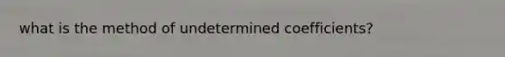 what is the method of undetermined coefficients?