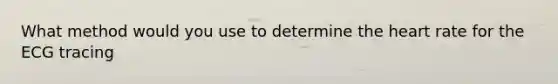 What method would you use to determine the heart rate for the ECG tracing