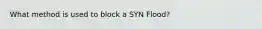 What method is used to block a SYN Flood?