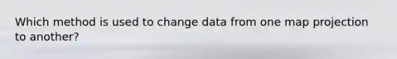 Which method is used to change data from one map projection to another?