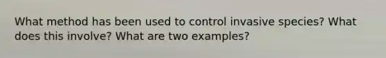 What method has been used to control invasive species? What does this involve? What are two examples?