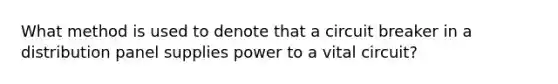 What method is used to denote that a circuit breaker in a distribution panel supplies power to a vital circuit?