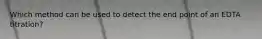 Which method can be used to detect the end point of an EDTA titration?