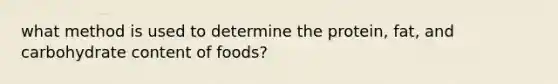 what method is used to determine the protein, fat, and carbohydrate content of foods?