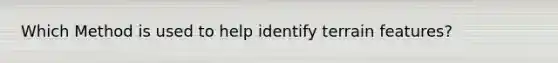 Which Method is used to help identify terrain features?