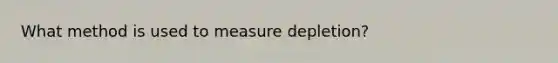 What method is used to measure depletion?