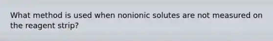 What method is used when nonionic solutes are not measured on the reagent strip?