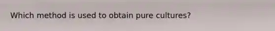 Which method is used to obtain pure cultures?