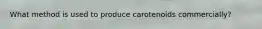 What method is used to produce carotenoids commercially?