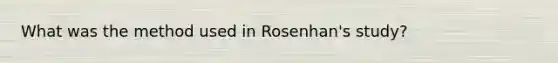 What was the method used in Rosenhan's study?