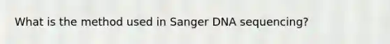 What is the method used in Sanger DNA sequencing?