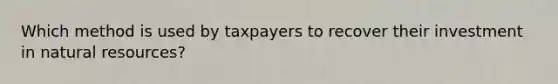 Which method is used by taxpayers to recover their investment in natural resources?