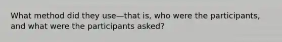 What method did they use—that is, who were the participants, and what were the participants asked?