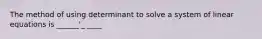 The method of using determinant to solve a system of linear equations is ______'_ ____