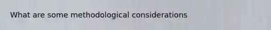 What are some methodological considerations