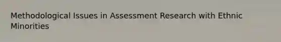 Methodological Issues in Assessment Research with Ethnic Minorities