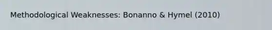 Methodological Weaknesses: Bonanno & Hymel (2010)