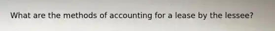 What are the methods of accounting for a lease by the lessee?